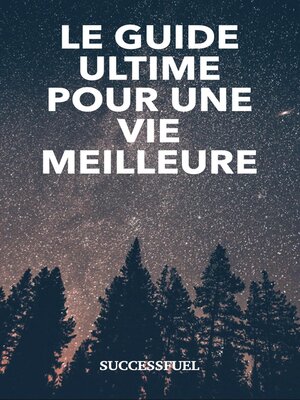 Le guide ultime pour une vie meilleure by SuccessFuel · OverDrive: Free